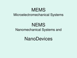 MEMS Microelectromechanical Systems NEMS Nanomechanical Systems and NanoDevices