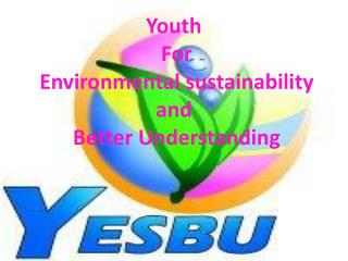 Youth For Environmental sustainability and Better Understanding
