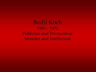 Bodil Koch 1903 – 1972 Politician and Provocateur Minister and Intellectual
