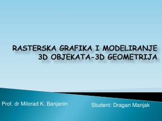 RASTERSKA GRAFIKA I MODELIRANJE 3D OBJEKATA-3D GEOMETRIJA