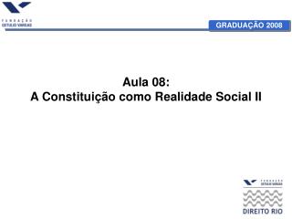 Aula 08: A Constituição como Realidade Social II