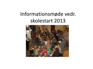 Informationsmøde vedr. skolestart 2013