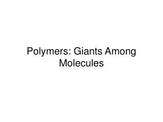 Polymers: Giants Among Molecules