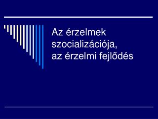 Az érzelmek szocializációja, az érzelmi fejlődés