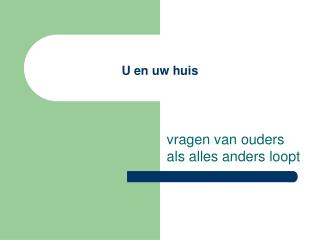 U en uw huis