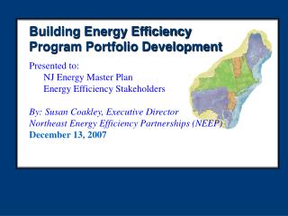 Building Energy Efficiency Program Portfolio Development Presented to: NJ Energy Master Plan
