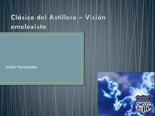 Clásico del Astillero – Visión emelexista