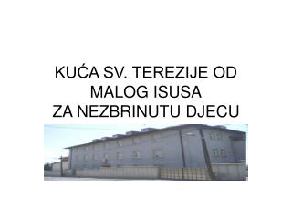 KUĆA SV. TEREZIJE OD MALOG ISUSA ZA NEZBRINUTU DJECU