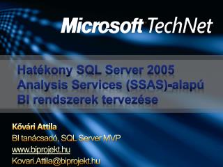 Kővári Attila BI tanácsadó, SQL Server MVP biprojekt.hu Kovari.Attila @ biprojekt.hu