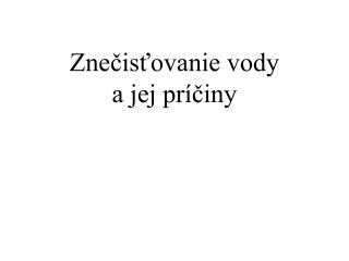 Znečisťovanie vody a jej príčiny