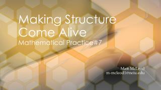 Making Structure Come Alive Mathematical Practice#7