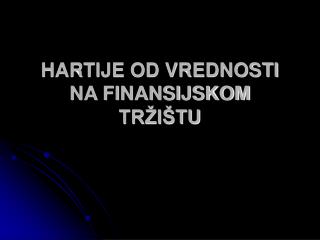 HARTIJE OD VREDNOSTI NA FINANSIJSKOM TRŽIŠTU