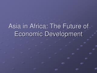 Asia in Africa: The Future of Economic Development