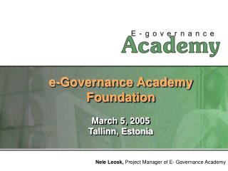 e-Governance Academy Foundation March 5, 2005 Tallinn, Estonia
