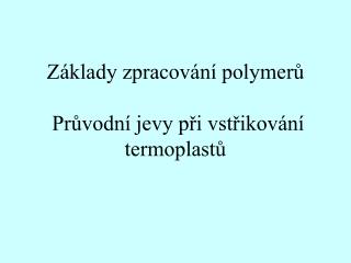 Základy zpracování polymerů Průvodní jevy při vstřikování termoplastů