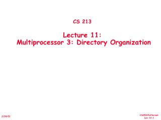 CS 213 Lecture 11: Multiprocessor 3: Directory Organization