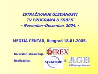 ISTRAŽIVANJE GLEDANOST I TV PROGRAMA U SRBIJI - Novembar-Decembar 2004. -