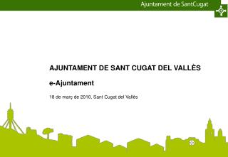 AJUNTAMENT DE SANT CUGAT DEL VALLÈS e-Ajuntament 18 de març de 2010, Sant Cugat del Vallès