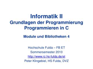 Informatik II Grundlagen der Programmierung Programmieren in C Module und Bibliotheken 4