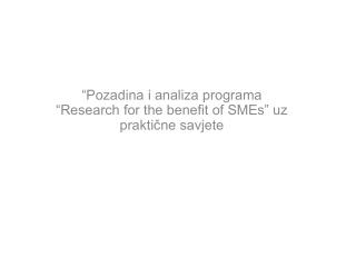 “Pozadina i analiza programa “Research for the benefit of SMEs” uz praktične savjete