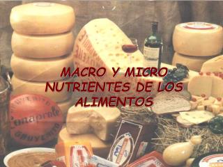 MACRO Y MICRO NUTRIENTES DE LOS ALIMENTOS