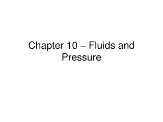 Chapter 10 – Fluids and Pressure