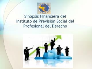 Sinopsis Financiera del Instituto de Previsión Social del Profesional del Derecho
