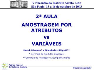 2ª AULA AMOSTRAGEM POR ATRIBUTOS vs VARIÁVEIS Hoeck Miranda* e Wanderley Shiguti**