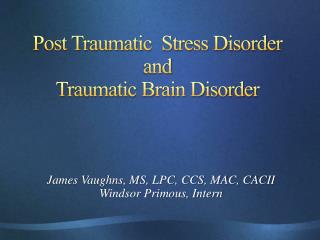 Post Traumatic Stress Disorder and Traumatic Brain Disorder