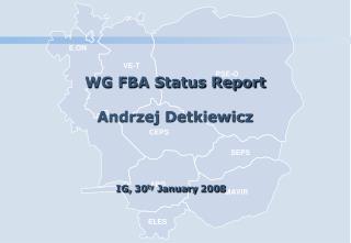 WG FBA Status Report Andrzej Detkiewicz IG, 30 t y January 200 8