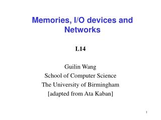 Memories, I/O devices and Networks