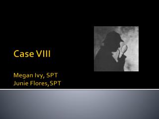 Case VIII Megan Ivy, SPT Junie Flores,SPT