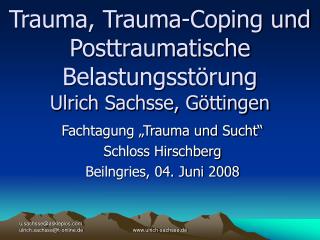 Trauma, Trauma-Coping und Posttraumatische Belastungsstörung Ulrich Sachsse, Göttingen