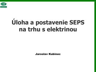 Úloha a postavenie SEPS na trhu s elektri n ou