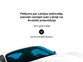 Pētījuma par Latvijas iedzīvotāju pieredzi nomājot auto Latvijā vai ārvalstīs prezentācija