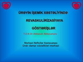 ÜRƏYİN İŞEMİK XƏSTƏLİYİNDƏ REVASKULİRİZASİYAYA GÖSTƏRİŞLƏR