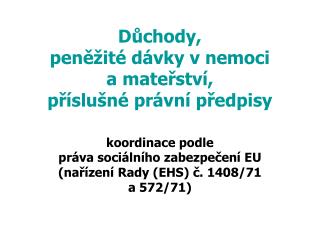 Důchody, peněžité dávky v nemoci a mateřství, příslušné právní předpisy