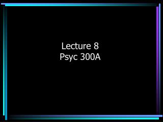 Lecture 8 Psyc 300A