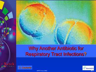 Why Another Antibiotic for Respiratory Tract Infections ?
