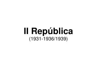 II República (1931-1936/1939)
