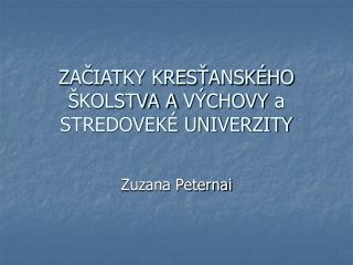 ZAČIATKY KRESŤANSKÉHO ŠKOLSTVA A VÝCHOVY a STREDOVEKÉ UNIVERZITY