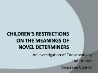 Children’s restrictions on the meanings of novel determiners