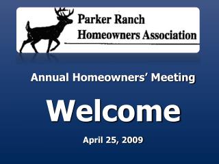 Annual Homeowners’ Meeting Welcome April 25, 2009