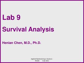 Lab 9 Survival Analysis Henian Chen, M.D., Ph.D.