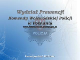 Wydział Prewencji Komendy Wojewódzkiej Policji w Poznaniu wielkopolska.policja.pl