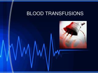 BLOOD TRANSFUSIONS