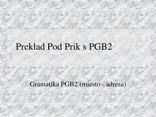 Preklad Pod Prik s PGB2