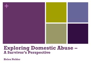 Exploring Domestic Abuse – A Survivor’s Perspective Helen Nelder