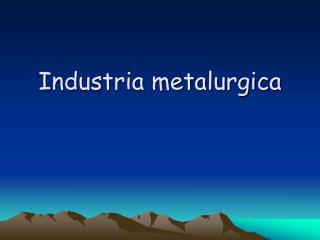 Industria metalurgica