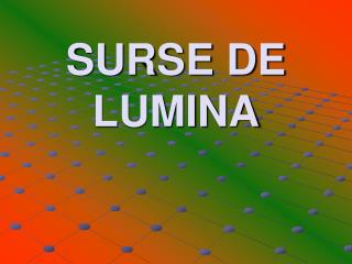 SURSE DE LUMINA